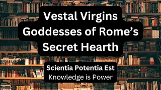 Vestal Virgins: Goddesses of Rome's Sacred Hearth