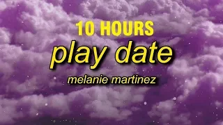 [10 HOURS] Melanie Martinez - Play Date (Lyrics)