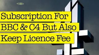 Charge Subscription For BBC & C4 And Keep TV Licence Fee?