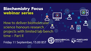 Biochemistry Focus webinar series - Biomolecular science research projects w/ limited lab time (II)