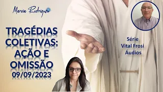 SÉRIE VITAL FROSI - ÁUDIO "TRAGÉDIAS COLETIVAS: AÇÃO E OMISSÃO." - 09/09/2023