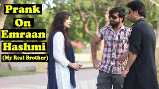 Prank On Emraan Hashmi | My Real Brother | Pranks In Pakistan | Humanitarians