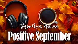 Positive September Jazz ☕ Elegant piano Jazz & Sweet Autumn Bossa Nova to relax, study and work