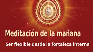 Meditación de la mañana: "Ser flexible desde la fortaleza interna", con Marta Matarín