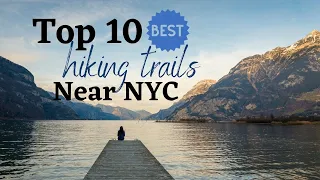 TOP10 BEST HIKING TRAILS NEAR NYC 2021-Trails You Need to Explore this Coming Spring to Fall