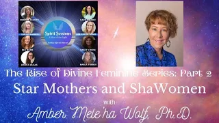 Spirit Sessions AVOTL Star Mothers and Sha Women Dr Amber Wolf S7E14