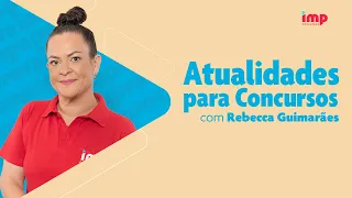 Atualidades para Concursos com Rebecca Guimarães