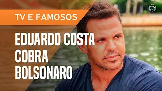 EDUARDO COSTA COBRA BOLSONARO E SE REVOLTA