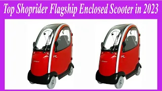 ✅Top Shoprider Flagship Enclosed Scooter in 2023