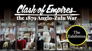 Clash of Empires: 1879 Anglo-Zulu War Exhibition