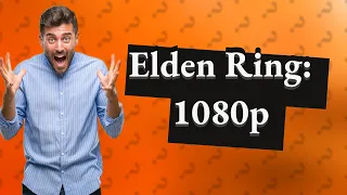 Is 1080p good for Elden Ring?