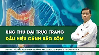 Ung Thư Đại Trực Tràng Những Dấu Hiệu Cảnh Báo Sớm | SKĐS