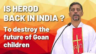 Sermon - Is Herod back in India ? To destroy the future of Goan children - Fr. Bolmax Pereira