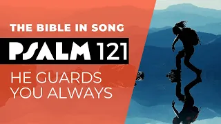 Psalm 121 - He Guards You Always || Bible in Song || Project of Love