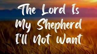 The Lord Is My Shepherd I'll Not Want Hymn [With Lyrics]