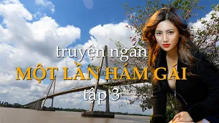 Một lần hám gái – tập 3 | Truyện ngắn Sáng tác