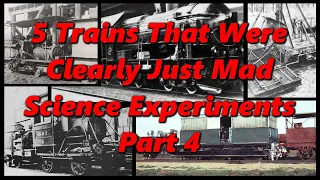5 Trains That Were Clearly Just Mad Science Experiments Part 4 | History in the Dark