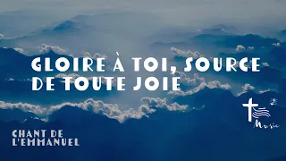 Gloire à toi, Seigneur, source de toute joie — Chant de l'Emmanuel