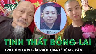 Vụ Loạn Luân Ở Tịnh Thất Bồng Lai: Truy Tìm Lê Thanh Kỳ Duyên, Con Ông Lê Tùng Vân | SKĐS