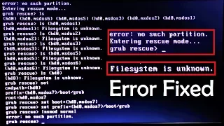 How to fix Grub error: no such partition Unknown File System (Error Fixed)