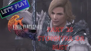 Final Fantasy 16 Part 28 - Stonhyrr Or Bust