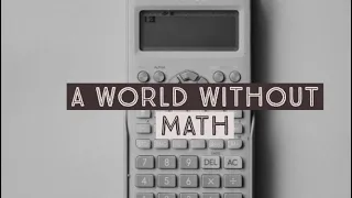 A world without Math | Math uninvented