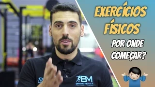 EXERCÍCIOS FÍSICOS: O que fazer e Por onde começar?