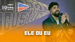 Ele ou Eu - Sessão Acústica Com Dilsinho | Rádio Globo