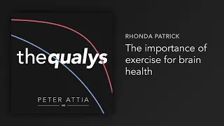 The importance of exercise for brain health (Qualy #9)