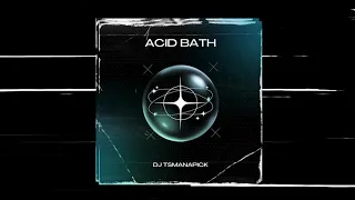 Acid Bath - Tsmanapick