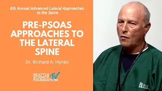 Pre-psoas Approaches to the Lateral Spine - Richard A. Hynes, MD