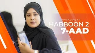 HABBOON S2 XALQADA 7-AAD | "GABADHAAN MA IS TAQAANIIN ?"