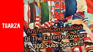 Anthem Compilation Of The Entente Powers - 300 Subs Special!