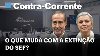 O que muda com a extinção do SEF? || Contra-Corrente na Rádio Observador