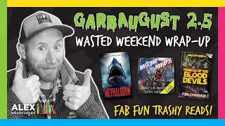 GARBAUGUST WASTED WEEKEND WRAP-UP! | A weekend of fabulous, fun, bonkers books...