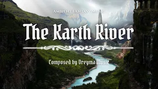 The Karth River - Ambient Fantasy Music