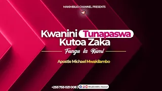 KWANINI TUNAPASWA KUTOA ZAKA. Umuhimu wa kutoa zaka. Apostle Michael Mwakilambo.