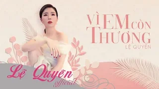 Vì Em Còn Thương | Lệ Quyên | Lyrics Video