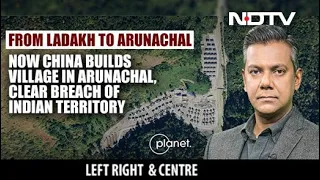 Left, Right & Centre | Breach Of Indian Territory In Arunachal