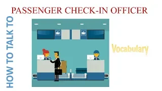 English Daily conversation 3- VOCABULARY - How to talk to PASSENGER CHECK-IN OFFICER