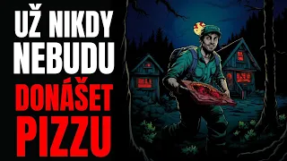 Už nikdy nebudu rozvážet pizzu - Creepypasta [CZ]