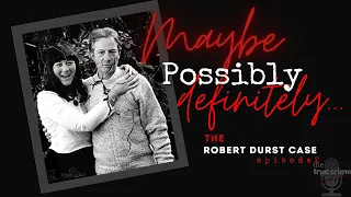 Maybe, Possibly, Definitely...: the case of Robert Durst Ep 2