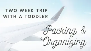 How to Pack and Stay Organized for a 2 WEEK TRIP | Traveling With Toddlers