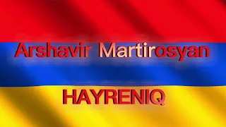 Arshavir Martirosyan - HAYRENIQ #Arsho#armenia