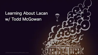 Learning About Lacan w: Todd McGowan