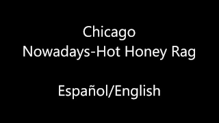 Chicago- Nowadays/Hot Honey Rag (English/Español)