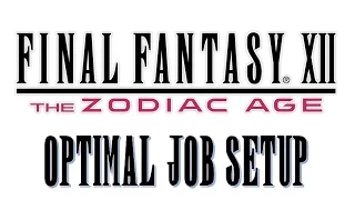 Final Fantasy XII The Zodiac Age - Optimal Job Setup ??