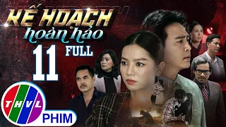 PHIM BỘ KẾ HOẠCH HOÀN HẢO - TẬP 11 | PHIM HÀNH ĐỘNG VIỆT NAM HAY NHẤT 2023 | PHIM TÂM LÝ XÃ HỘI 2023