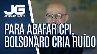 Josias de Souza /  Para abafar barulho da CPI, Bolsonaro cria mais ruído