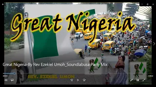 Great Nigeria By Rev Ezekiel Umoh Soundlabusa Party Mix